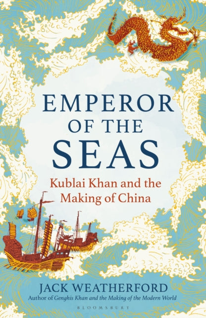 Emperor of the Seas : Kublai Khan and the Making of China-9781399417730