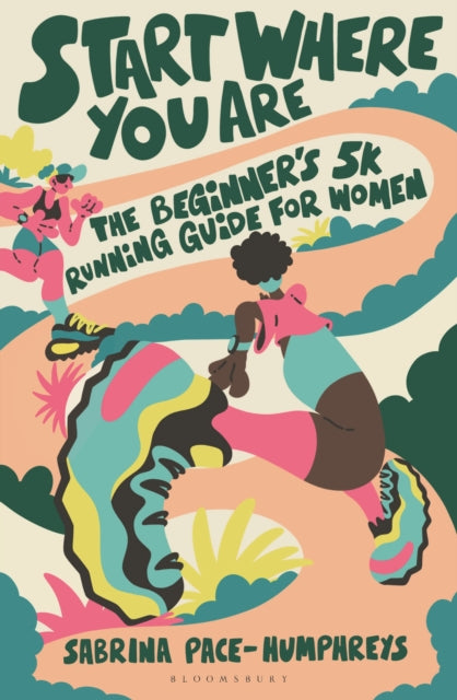Start Where You Are : The Beginner’s 5k Running Guide for Women-9781399423311