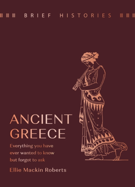 Brief Histories: Ancient Greece : Everything you wanted to know but forgot to ask-9781399622554