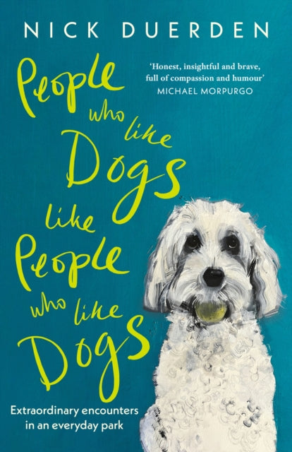 People Who Like Dogs Like People Who Like Dogs : Extraordinary encounters in an ordinary park-9781399818988