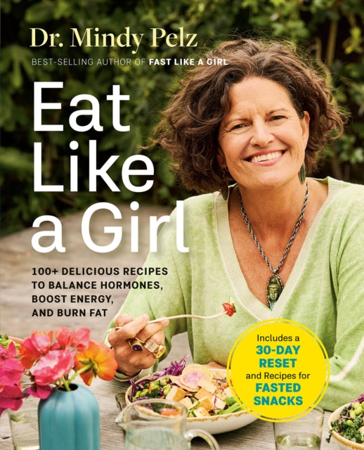 Eat Like a Girl : 100+ Delicious Recipes to Balance Hormones, Boost Energy, and Burn Fat-9781401979447