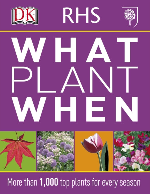 RHS What Plant When : More than 1,000 Top Plants for Every Season-9781405362979