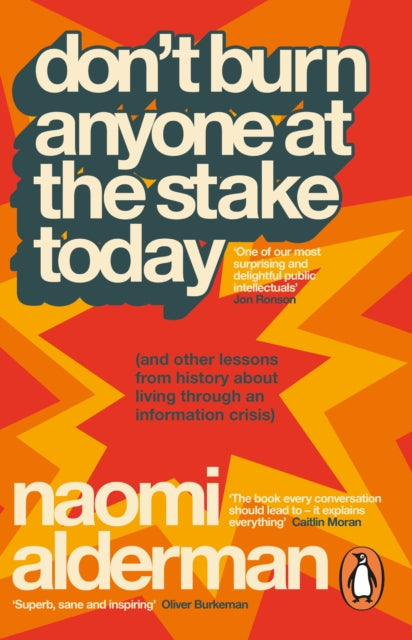 Don’t Burn Anyone at the Stake Today : (and other lessons from history about living through an information crisis)-9781405981392