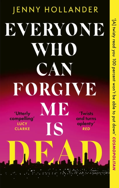 Everyone Who Can Forgive Me is Dead : A thrilling, suspenseful and gripping psychological thriller with a jaw-dropping twist-9781408719596