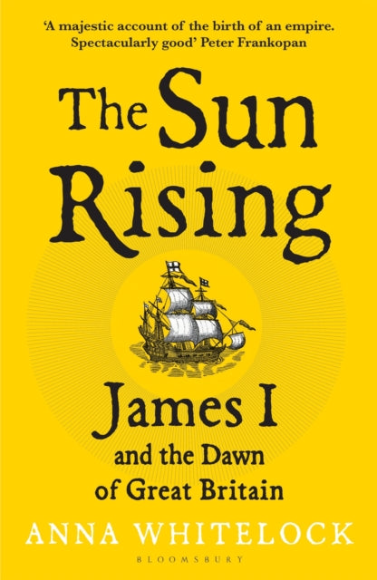 The Sun Rising : James I and the Dawn of Great Britain-9781408863534
