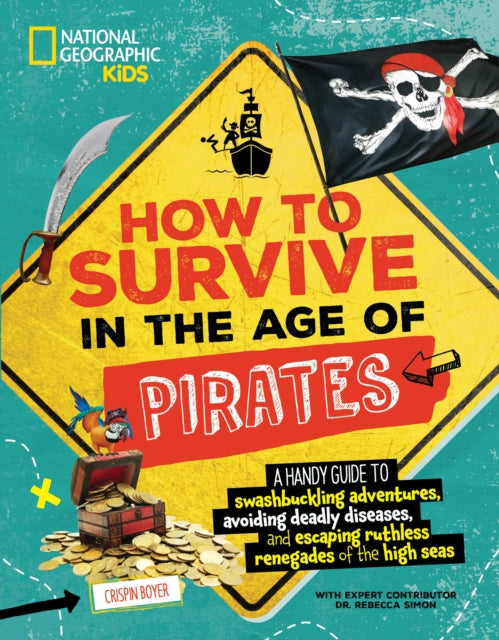 How to Survive in the Age of Pirates : A handy guide to swashbuckling adventures, avoiding deadly diseases, and escapin g the ruthless renegades of the high seas-9781426375583