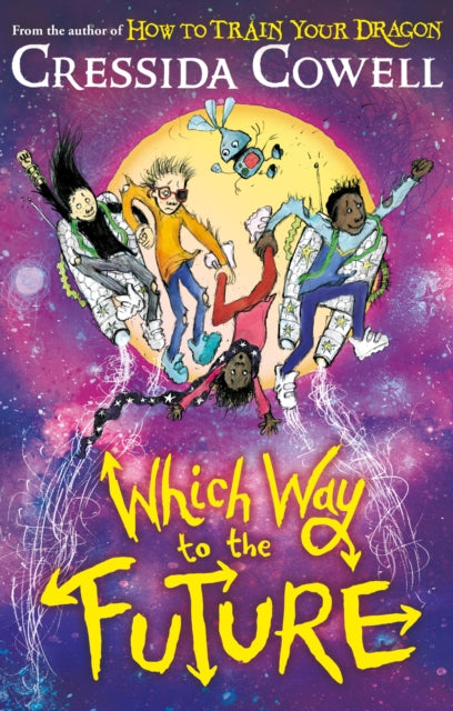 Which Way To The Future : The out-of-this-world new series from the author of HOW TO TRAIN YOUR DRAGON-9781444979428