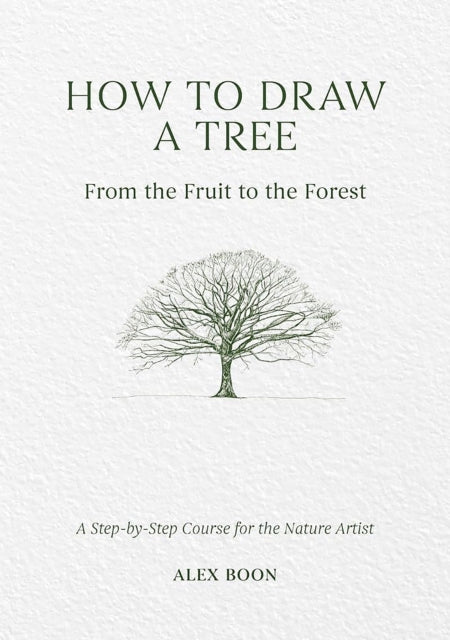 How to Draw a Tree: from the Fruit to the Forest : A Step-by-Step Course for the Nature Artist-9781446314791