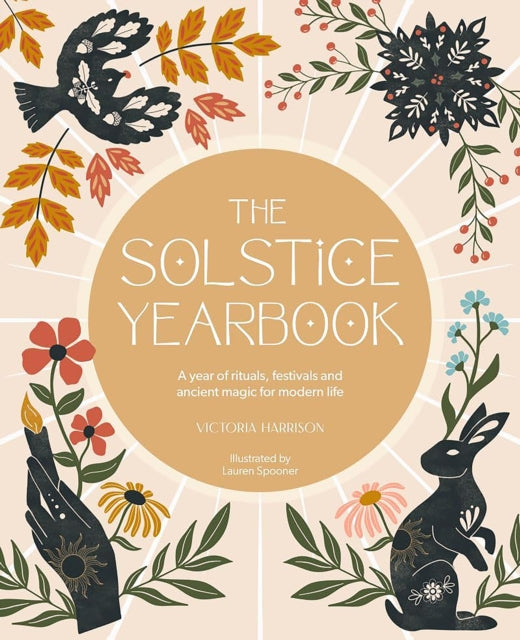 The Solstice Yearbook : A Year of Rituals, Festivals and Ancient Magic for Modern Life-9781446316382