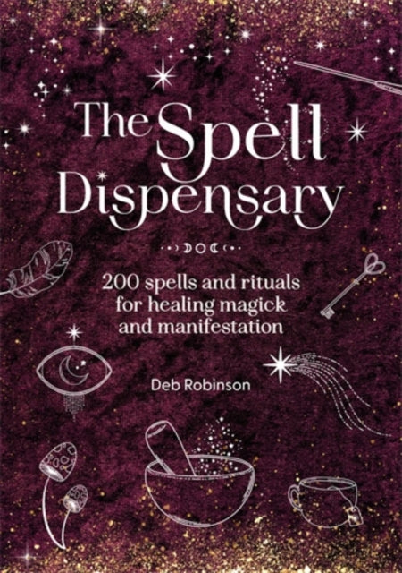 The Spell Dispensary : 200 Spells and Rituals for Healing Magick and Manifestation-9781446316467
