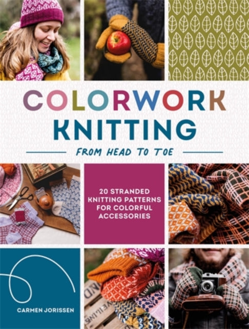 Colorwork Knitting from Head to Toe : 20 Stranded Knitting Patterns for Colorful Accessories-9781446316542