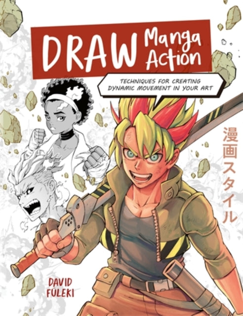 Draw Manga Action : Techniques for Creating Dynamic Movement in Your Art-9781446316948