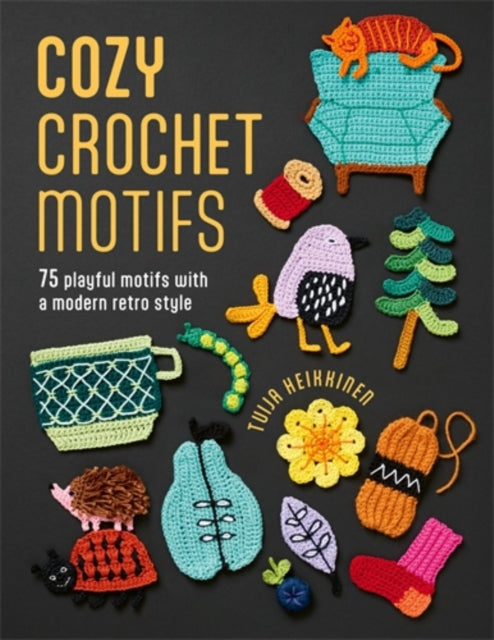 Cozy Crochet Motifs : 75 Playful Motifs with a Modern Retro Style-9781446317037