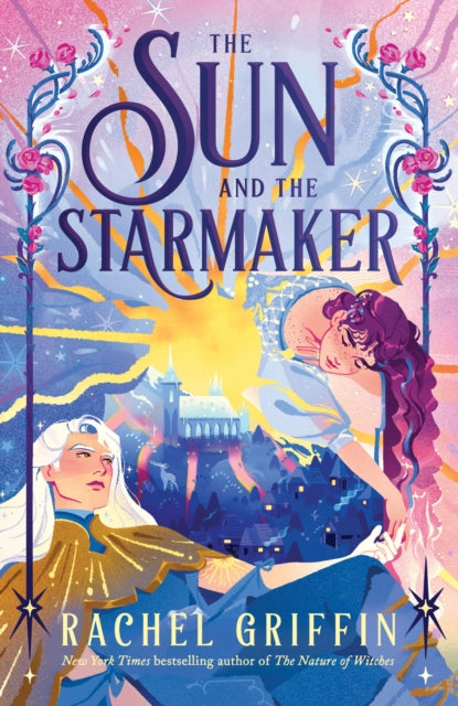 The Sun and the Starmaker : The Spellbinding Romantasy Sensation from the Author of The Nature of Witches-9781464272509