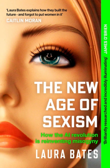 The New Age of Sexism : How the AI Revolution is Reinventing Misogyny-9781471190513