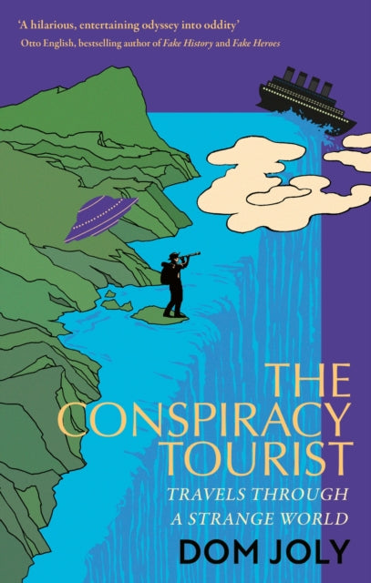 The Conspiracy Tourist : Travels Through a Strange World-9781472146694