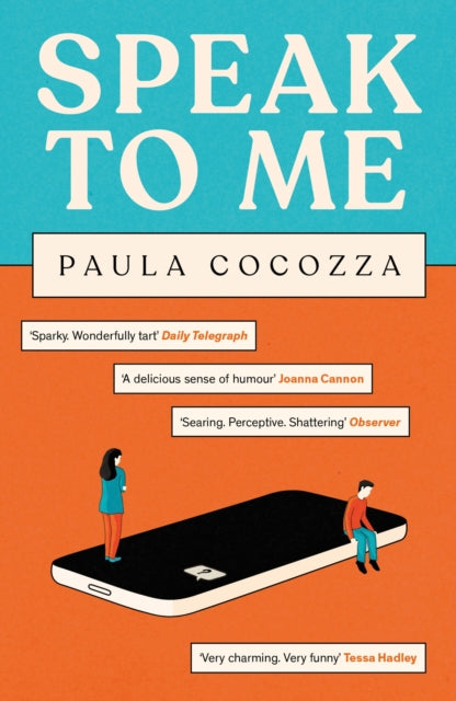 Speak to Me : A love triangle with a difference: 'Addictive... her sharp observations steal the show' Guardian-9781472299963