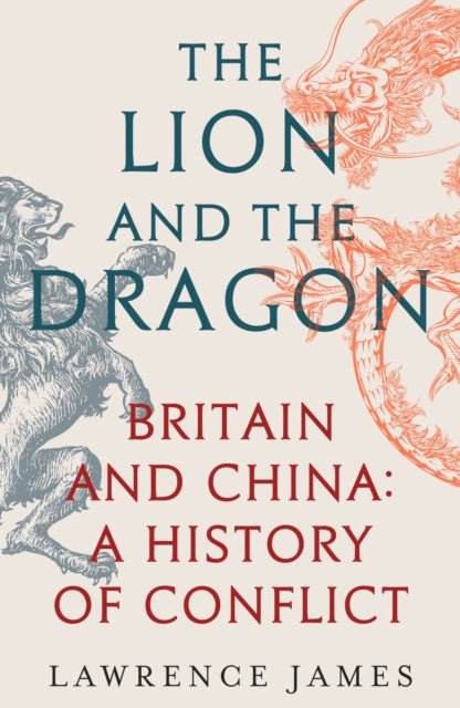 The Lion and the Dragon : Britain and China: A History of Conflict-9781474610209