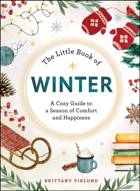 The Little Book of Winter : A Cozy Guide to a Season of Comfort and Happiness-9781507224397