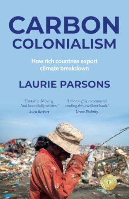 Carbon Colonialism : How Rich Countries Export Climate Breakdown-9781526184955