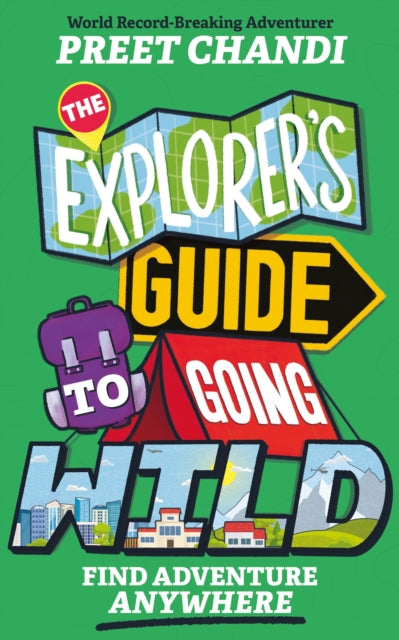 The Explorer's Guide to Going Wild : Find Adventure Anywhere-9781526366849