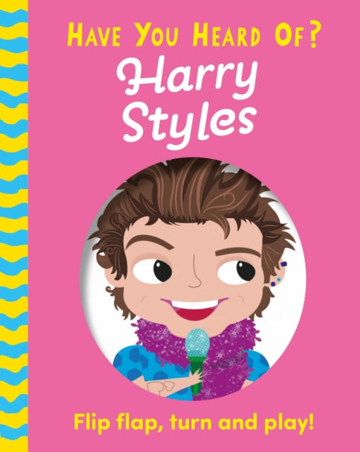 Have You Heard Of?: Harry Styles : Flip Flap, Turn and Play!-9781526384102