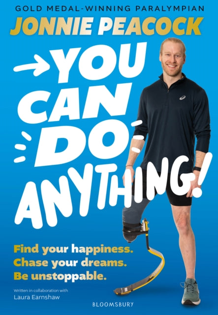 You Can Do Anything! : Find your happiness. Chase your dreams. Be unstoppable. By gold-medal-winning Paralympian Jonnie Peacock-9781526677037