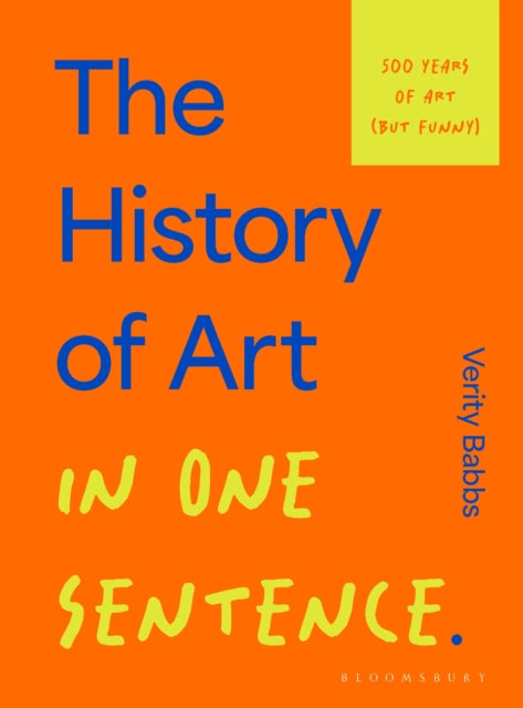 The History of Art in One Sentence: 500 Years of Art (But Funny)-9781526686893