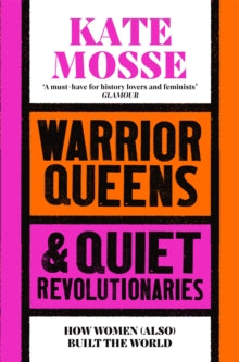 Warrior Queens & Quiet Revolutionaries