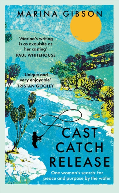 Cast Catch Release : One woman’s search for peace and purpose by the water-9781529394320