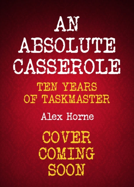 An Absolute Casserole : The Taskmaster Compendium-9781529441529