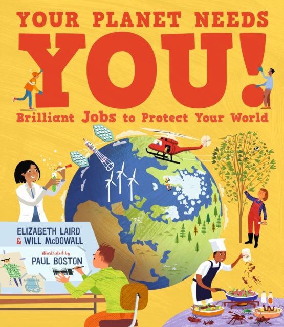 Your Planet Needs You! Brilliant Jobs to Protect Your World : Illustrated guide to inspiring future eco careers for kids, with positive solutions for climate change from an expert scientist-9781529509151