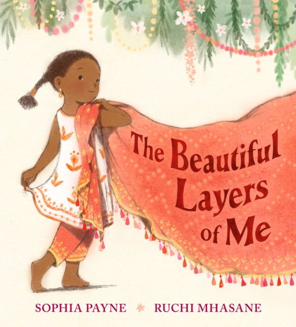 The Beautiful Layers of Me : Winner of the Inclusive Books for Children Award. An empowering story of culture, confidence and traditional dress for ages 3-6.-9781529513974