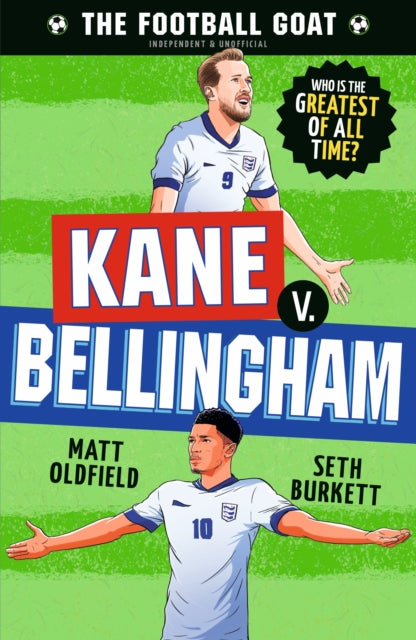 The Football GOAT: Kane v. Bellingham : Choose the Greatest Footballer of All Time in this interactive gift book full of facts & stories for boys & girls who love football age 8, 9, 10, 11, 12-9781529530988
