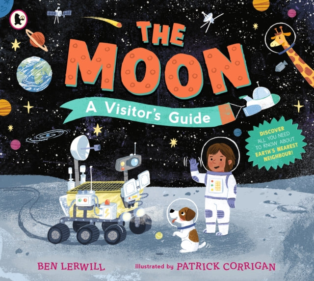 The Moon: A Visitor's Guide : An engaging non-fiction picture book full of fascinating questions and answers about our lunar neighbour, perfect for readers 7+-9781529532906