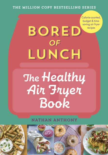 Bored of Lunch: The Healthy Air Fryer Book : Calorie-counter, budget & time-saving air fryer recipes-9781529903522