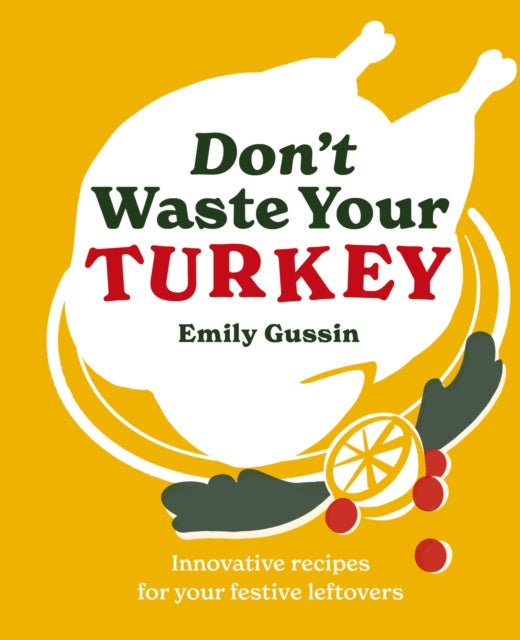 Don't Waste Your Turkey : Innovative recipes for your festive leftovers : 2-9781761500503