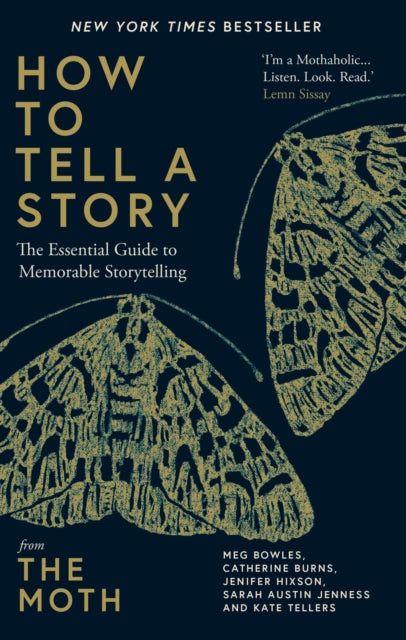 How to Tell a Story : The Essential Guide to Memorable Storytelling from The Moth-9781780725673