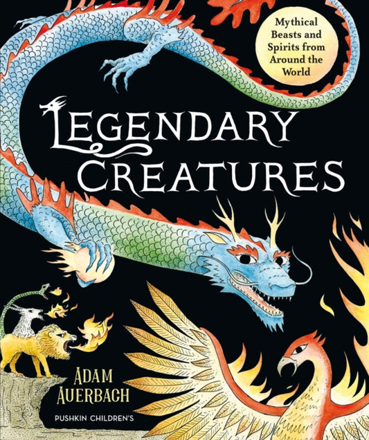 Legendary Creatures : Mythical Beasts and Spirits from Around the World-9781782694212