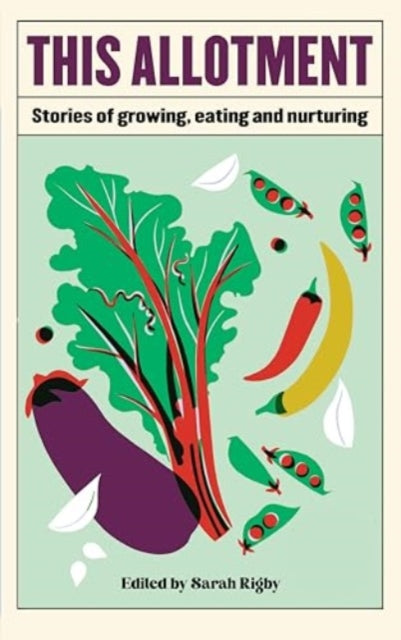 This Allotment : Stories of Growing, Eating and Nurturing-9781783967889