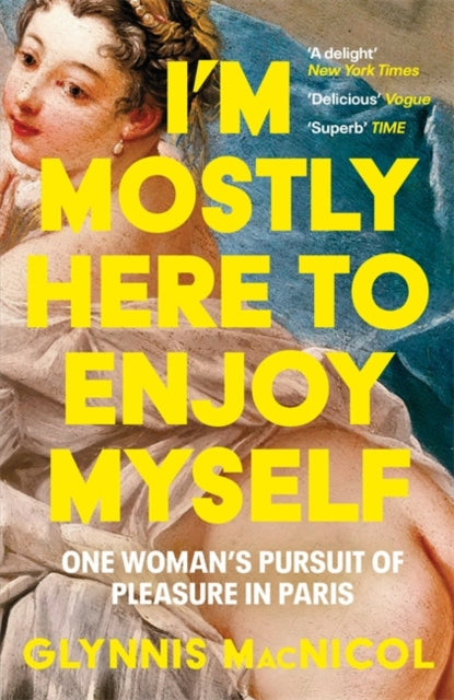 I'm Mostly Here to Enjoy Myself : One Woman's Pursuit of Pleasure in Paris-9781785123627