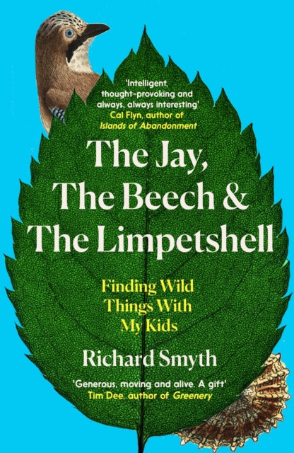 The Jay, The Beech and the Limpetshell : Finding Wild Things With My Kids-9781785788031