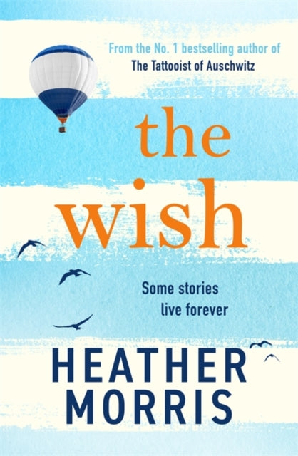 The Wish : From the bestselling author of The Tattooist of Auschwitz comes a novel that will break your heart and heal your soul-9781786582164