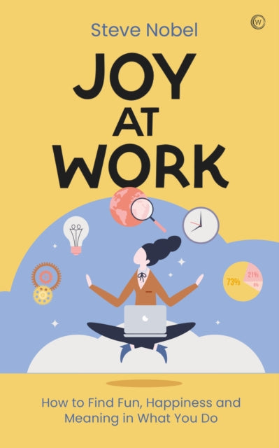 Joy at Work : How to Find Fun, Happiness and Meaning in What You Do-9781786787514