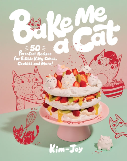 Bake Me a Cat : 50 Purrfect Recipes for Edible Kitty Cakes, Cookies and More!-9781787139411