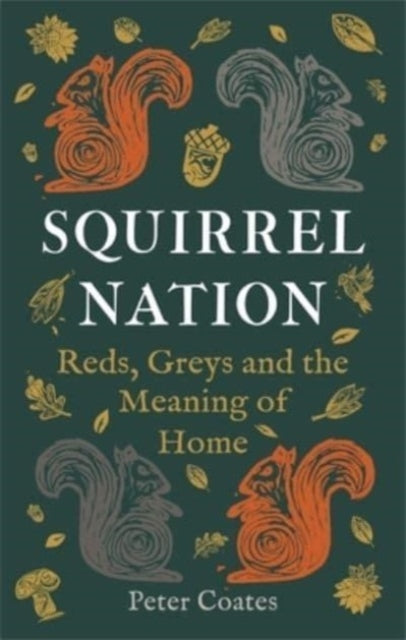 Squirrel Nation : Reds, Greys and the Meaning of Home-9781789147704