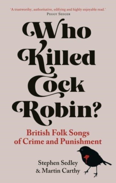 Who Killed Cock Robin? : British Folk Songs of Crime and Punishment-9781789148589