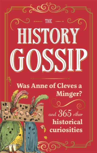 The History Gossip : Was Anne of Cleves a Minger? and 365 Other Historical Curiosities-9781789297546