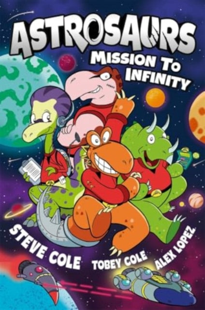 Astrosaurs: Mission to Infinity : Three space missions. One fearless dino crew. All in a graphic novel that’s out of this world!-9781800789333