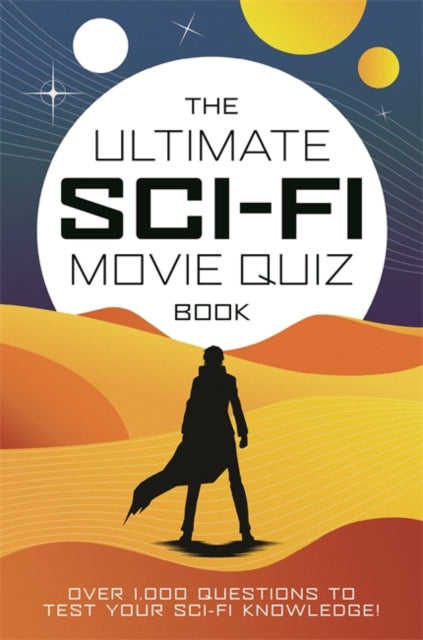 The Ultimate Sci-Fi Movie Quiz Book : Over 1,000 questions to test your sci-fi movie knowledge!-9781800789395